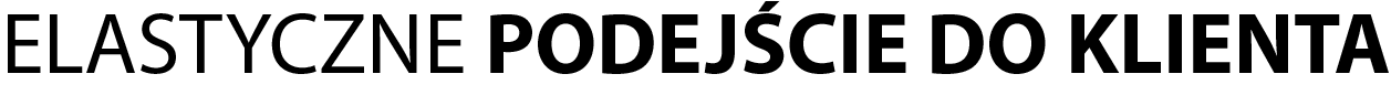 ELASTYCZNE POJSCIE DO KLIENTA